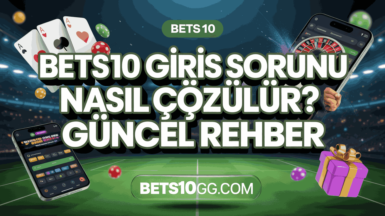 Bets10 Giris Sorunu