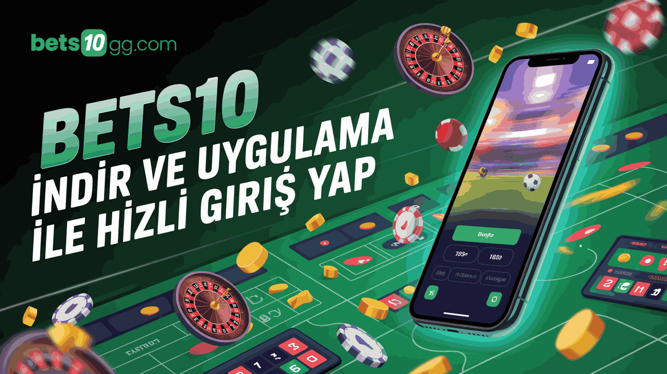 Bets10 İndir ve Uygulama ile Hızlı Giriş Yap