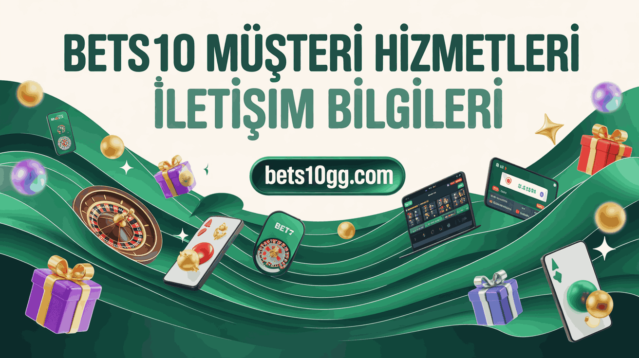Bets10 Müşteri Hizmetleri İletişim Bilgileri