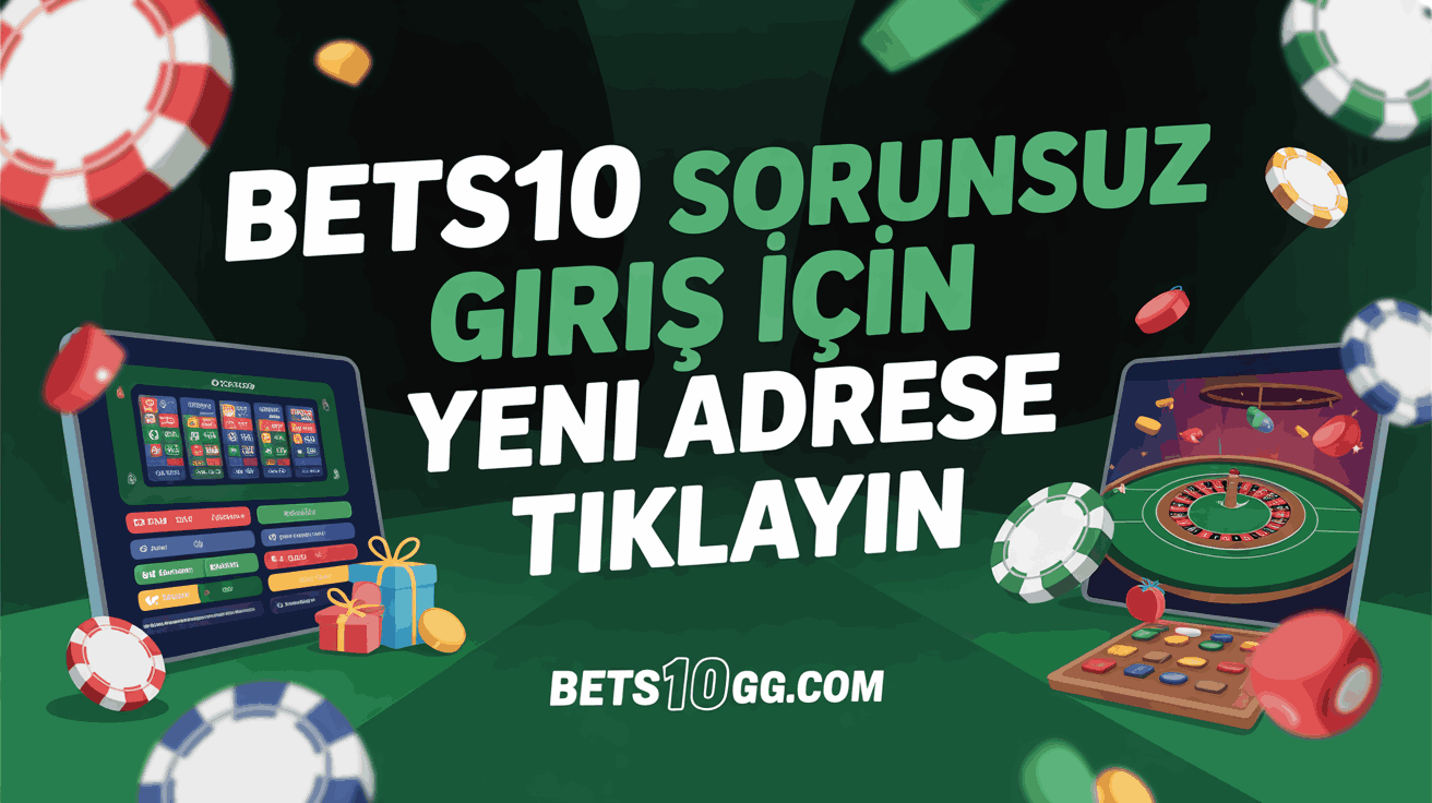 Bets10 Sorunsuz Giriş