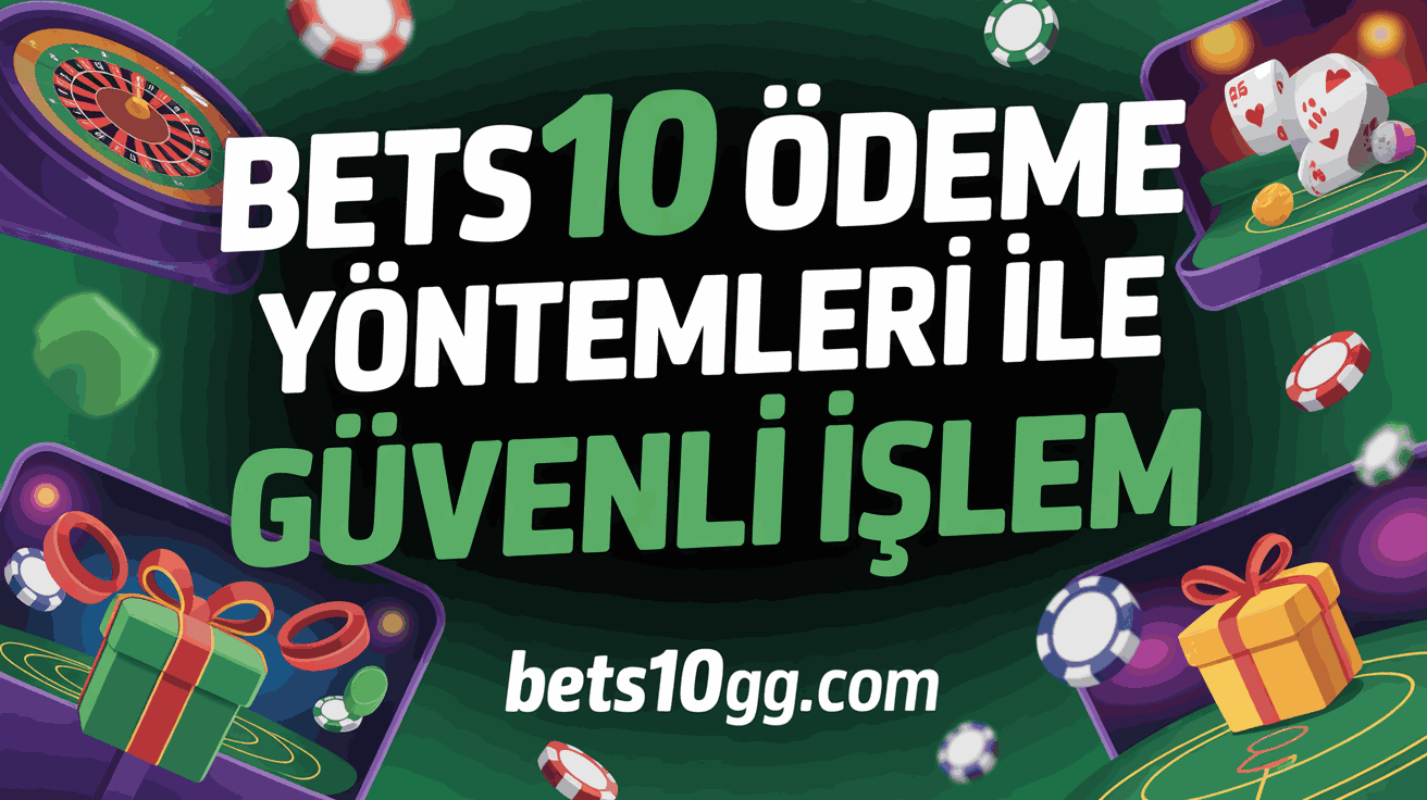 bets10 odeme yontemleri ile guvenli islem