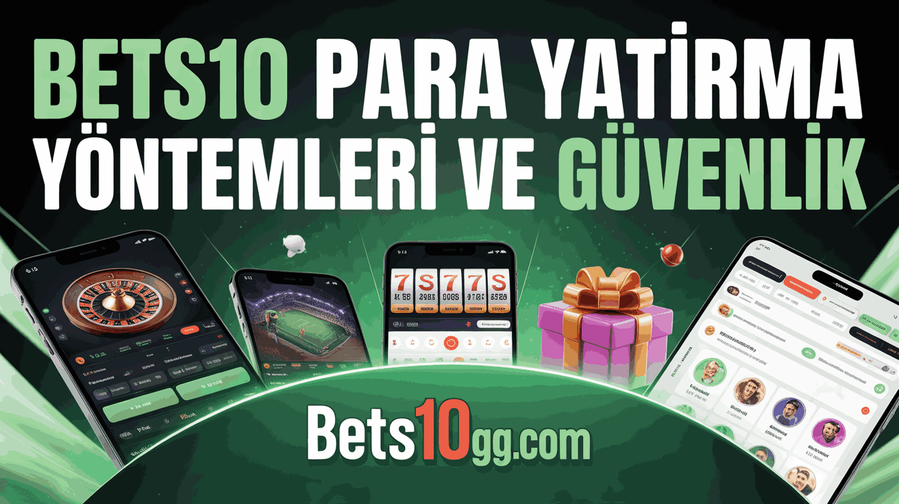 bets10 para yatirma yontemleri ve guvenlik