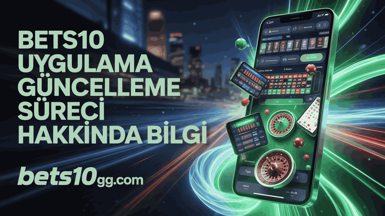 bets10 uygulama guncelleme sureci hakkinda bilgi