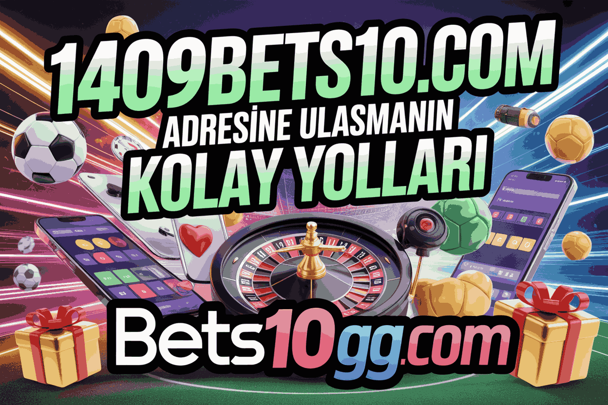 1409bets10.com adresine ulasmanin kolay yollari