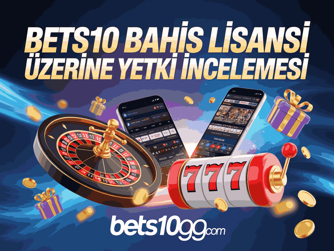 bets10 bahis lisansi uzerine yetki incelemesi