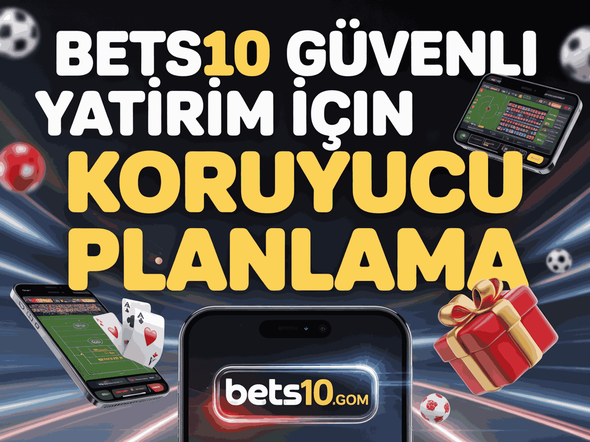 bets10 guvenli yatirim icin koruyucu planlama