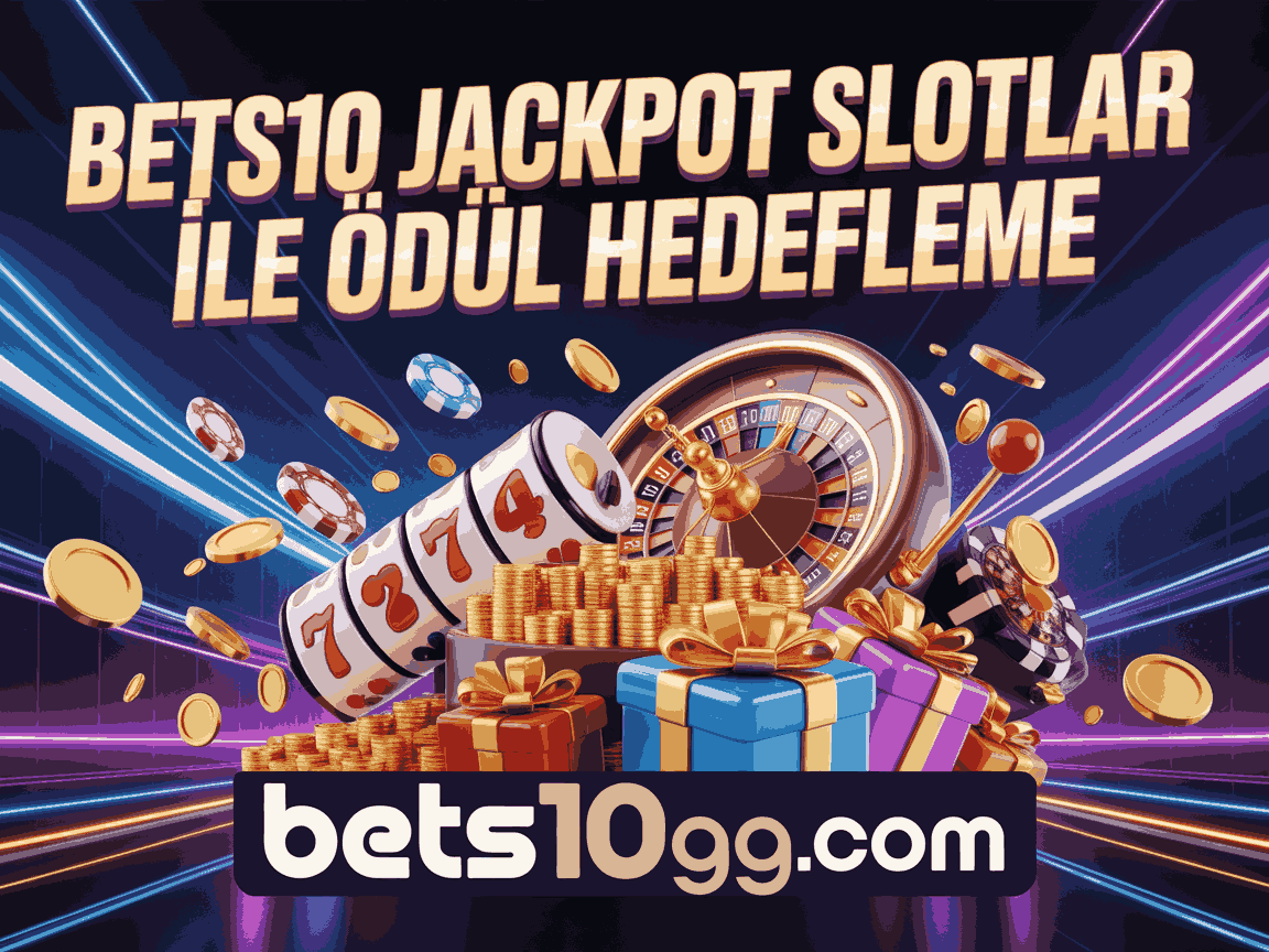 bets10 jackpot slotlar ile odul hedefleme