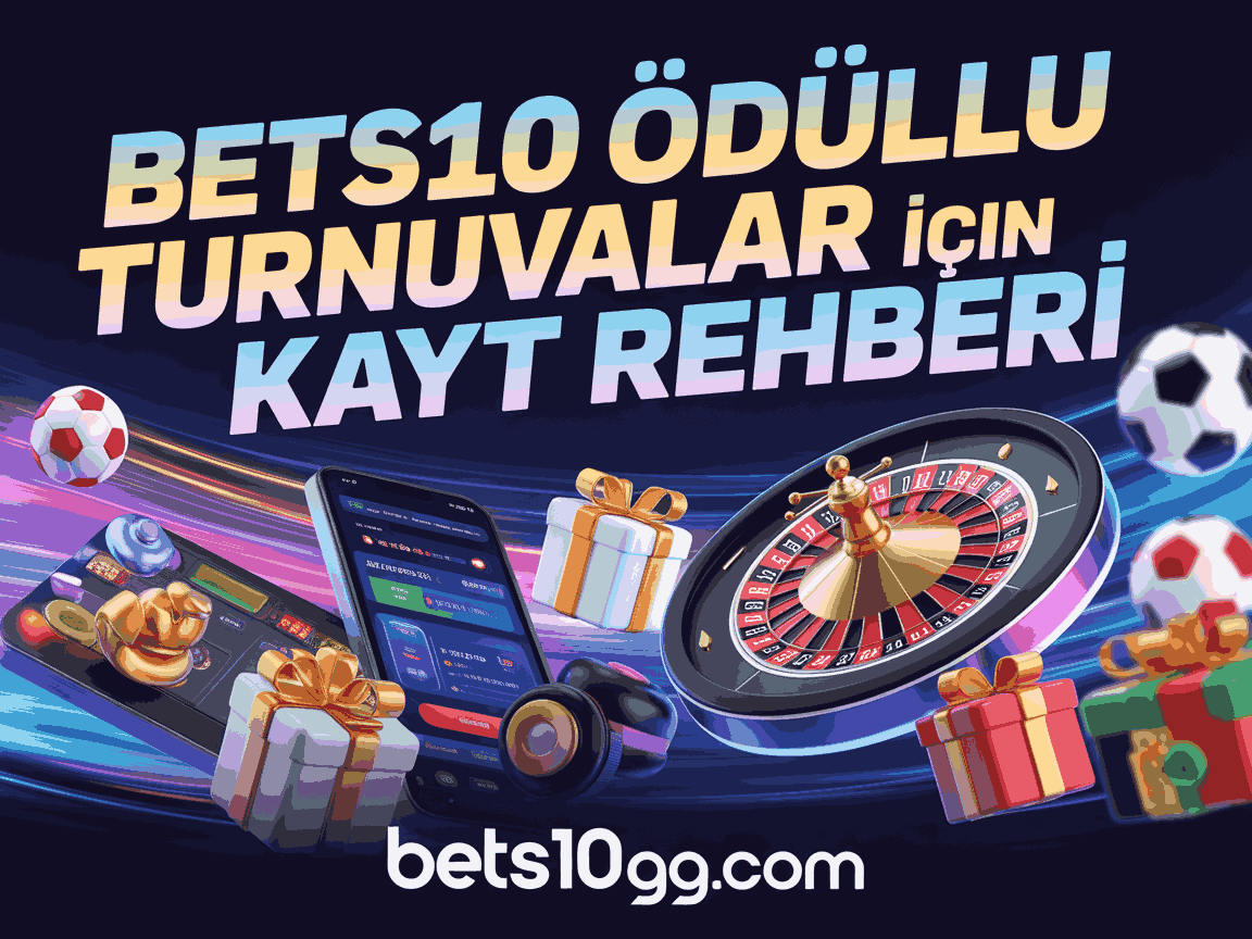 bets10 odullu turnuvalar icin kayit rehberi