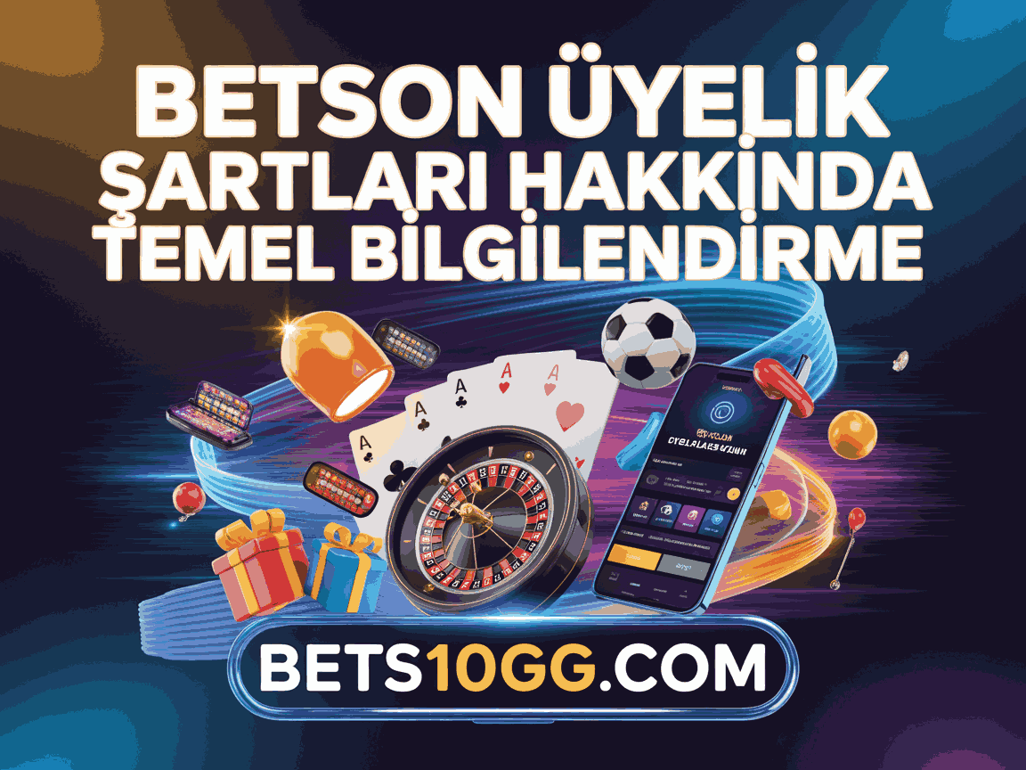 betson uyelik sartlari hakkinda temel bilgilendirme