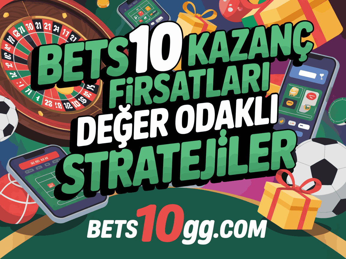 bets10 kazanc firsatlari deger odakli stratejiler