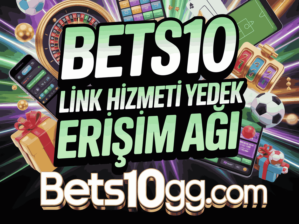 bets10 link hizmeti yedek erisim agi