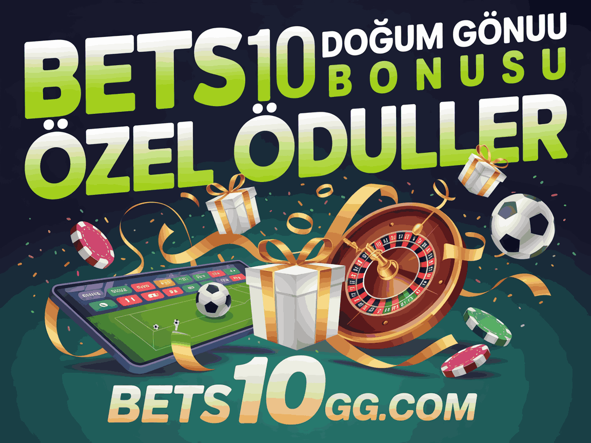 bets10 dogum gunu bonusu ozel oduller
