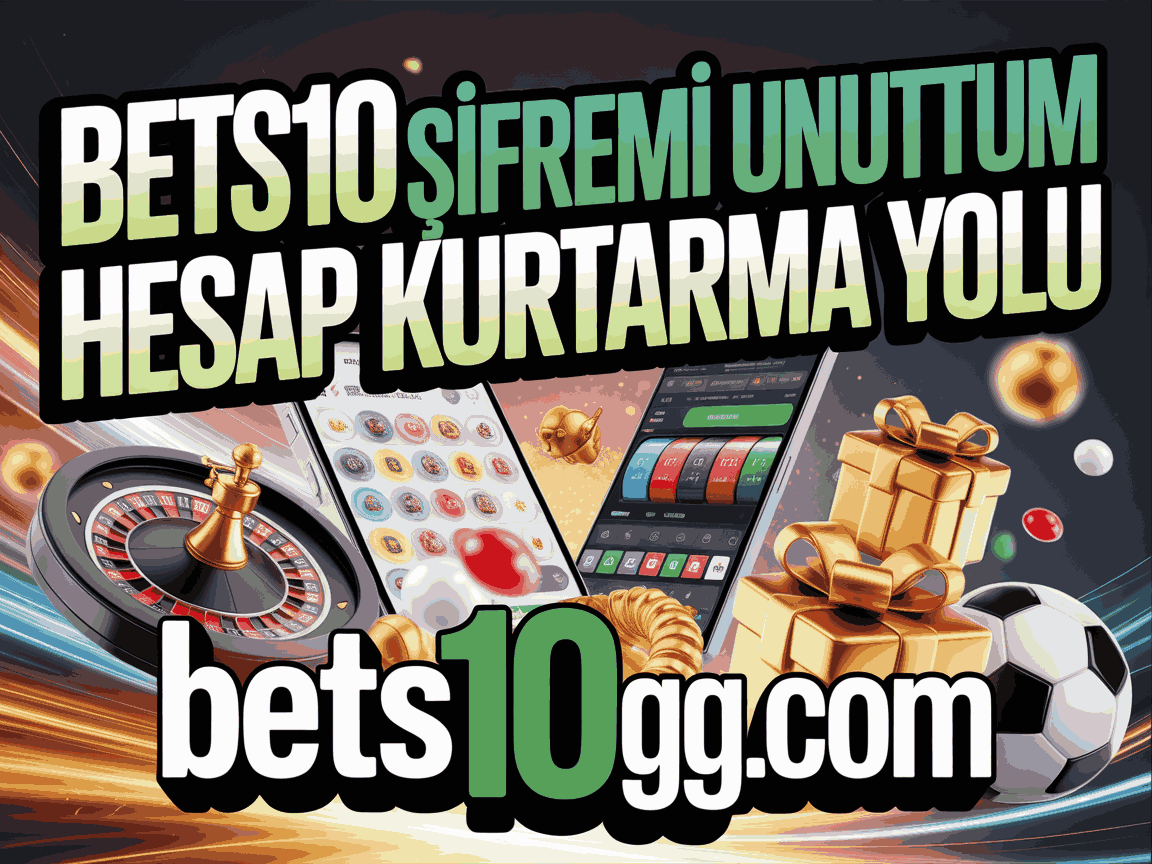 bets10 sifremi unuttum hesap kurtarma yolu